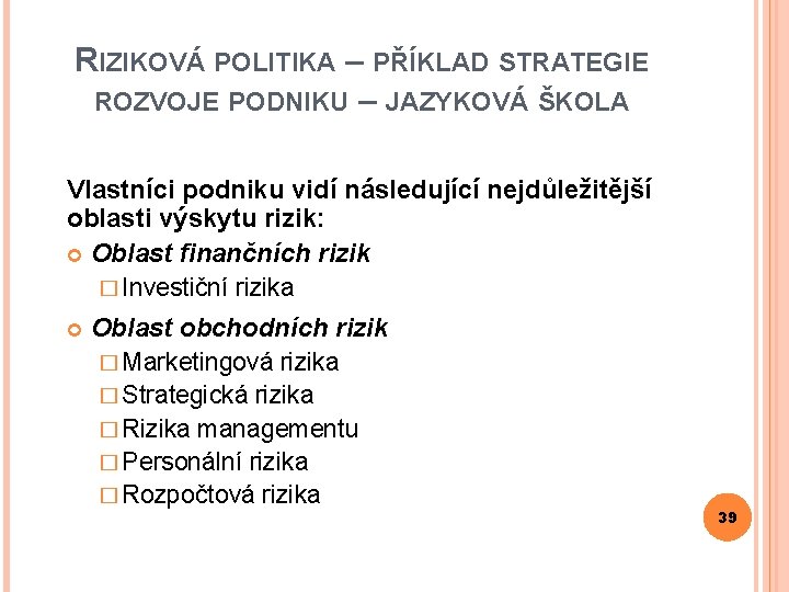 RIZIKOVÁ POLITIKA – PŘÍKLAD STRATEGIE ROZVOJE PODNIKU – JAZYKOVÁ ŠKOLA Vlastníci podniku vidí následující