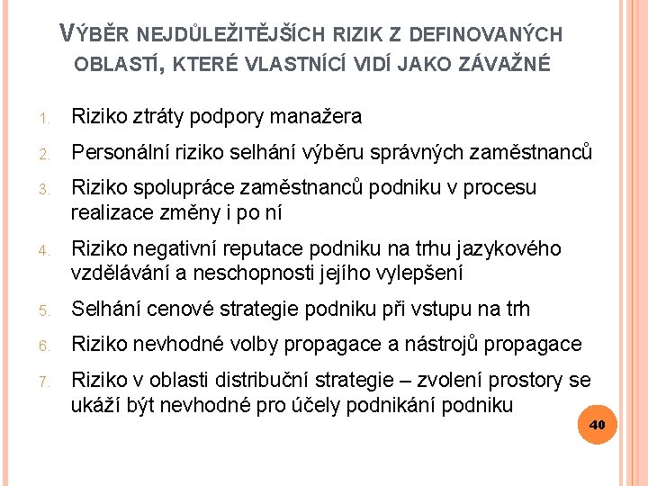 VÝBĚR NEJDŮLEŽITĚJŠÍCH RIZIK Z DEFINOVANÝCH OBLASTÍ, KTERÉ VLASTNÍCÍ VIDÍ JAKO ZÁVAŽNÉ 1. Riziko ztráty