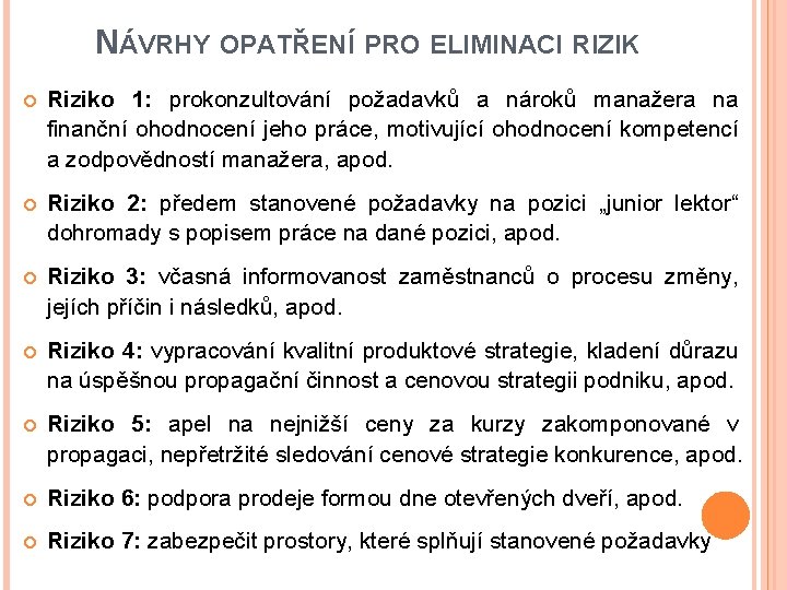 NÁVRHY OPATŘENÍ PRO ELIMINACI RIZIK Riziko 1: prokonzultování požadavků a nároků manažera na finanční