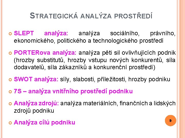 STRATEGICKÁ ANALÝZA PROSTŘEDÍ SLEPT analýza: analýza sociálního, právního, ekonomického, politického a technologického prostředí PORTERova