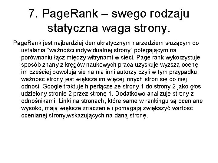 7. Page. Rank – swego rodzaju statyczna waga strony. Page. Rank jest najbardziej demokratycznym