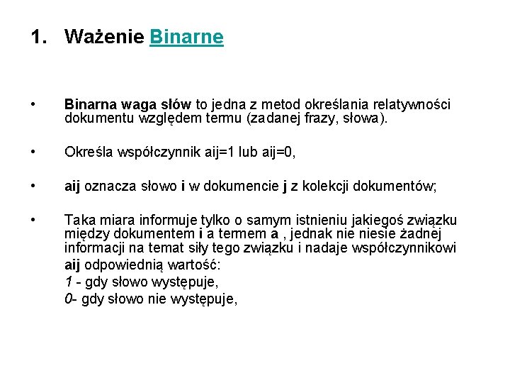 1. Ważenie Binarne • Binarna waga słów to jedna z metod określania relatywności dokumentu