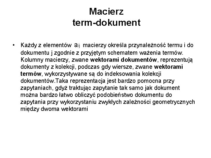 Macierz term-dokument • Każdy z elementów aij macierzy określa przynależność termu i do dokumentu