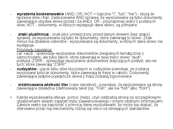 - wyrażenia booleanowskie (AND, OR, NOT = logiczne "i", "lub", "nie") - służą do
