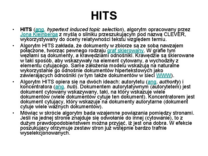 HITS • • HITS (ang. hypertext induced topic selection), algorytm opracowany przez Jona Kleinberga