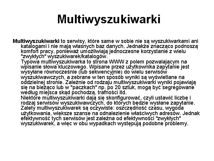 Multiwyszukiwarki to serwisy, które same w sobie nie są wyszukiwarkami ani katalogami i nie