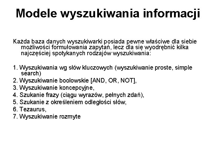 Modele wyszukiwania informacji Każda baza danych wyszukiwarki posiada pewne właściwe dla siebie możliwości formułowania