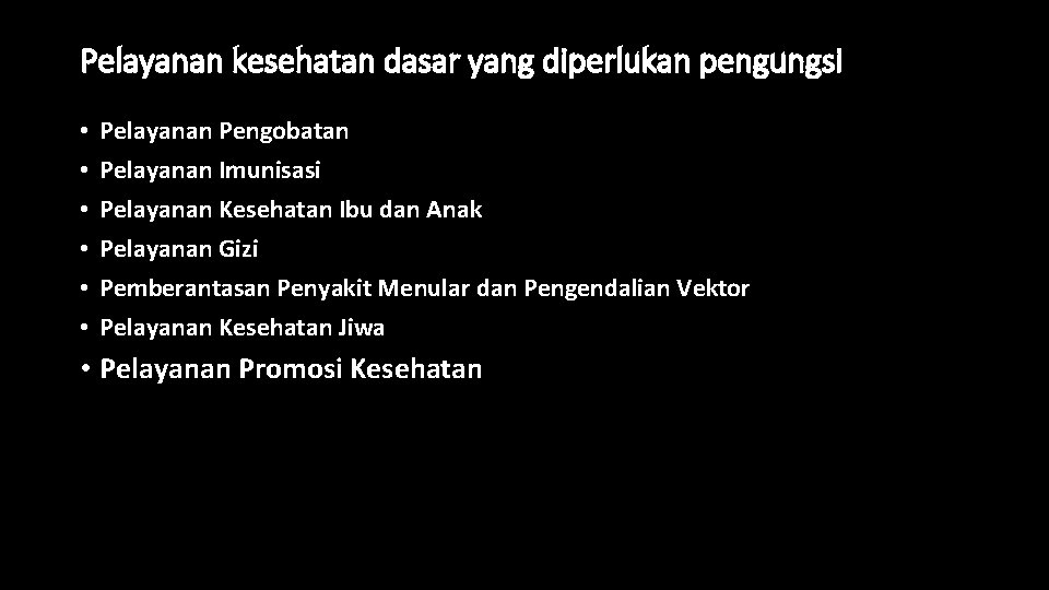 Pelayanan kesehatan dasar yang diperlukan pengungsi • • • Pelayanan Pengobatan Pelayanan Imunisasi Pelayanan