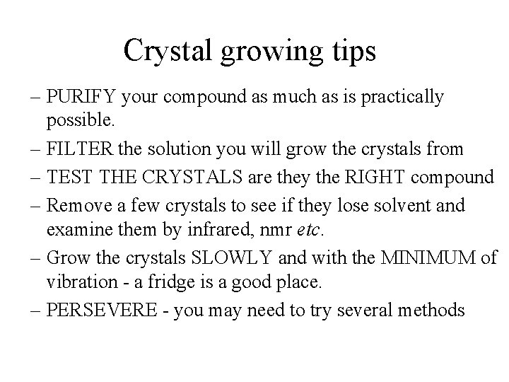 Crystal growing tips – PURIFY your compound as much as is practically possible. –