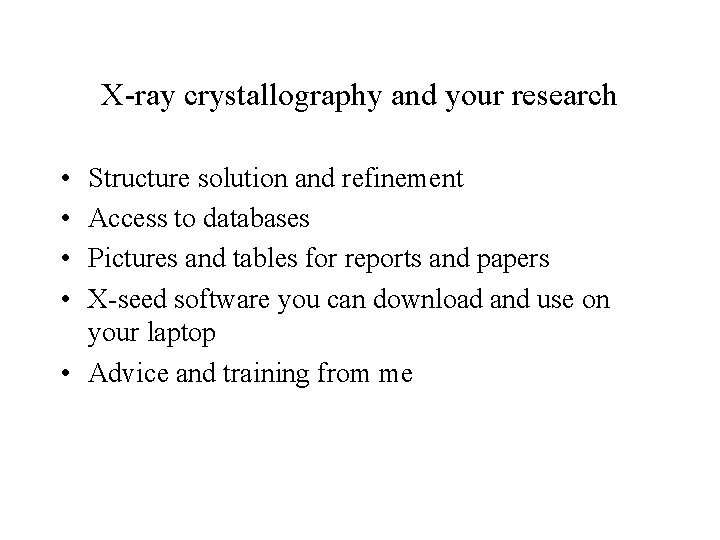 X-ray crystallography and your research • • Structure solution and refinement Access to databases