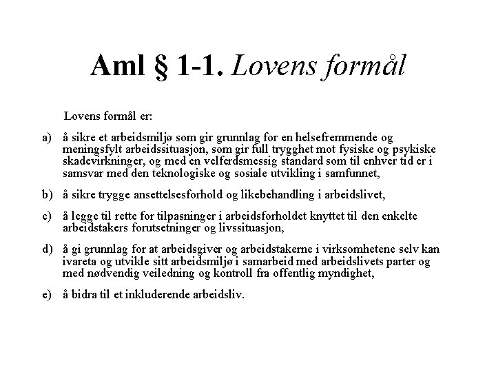 Aml § 1 -1. Lovens formål er: a) å sikre et arbeidsmiljø som gir