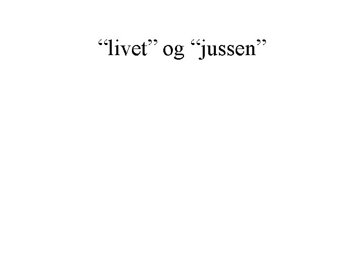 “livet” og “jussen” 