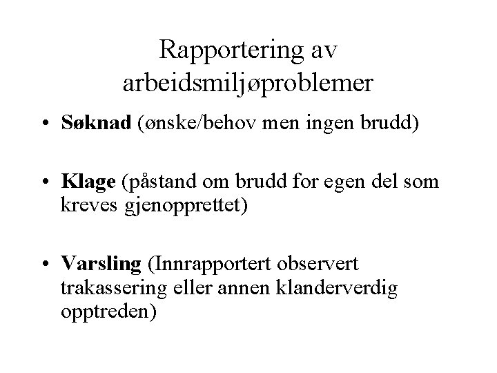 Rapportering av arbeidsmiljøproblemer • Søknad (ønske/behov men ingen brudd) • Klage (påstand om brudd