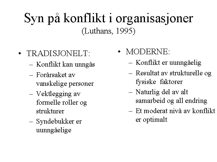 Syn på konflikt i organisasjoner (Luthans, 1995) • TRADISJONELT: – Konflikt kan unngås –