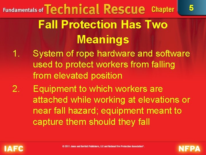 5 Fall Protection Has Two Meanings 1. 2. System of rope hardware and software