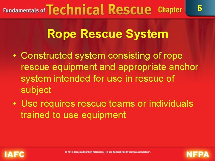 5 Rope Rescue System • Constructed system consisting of rope rescue equipment and appropriate