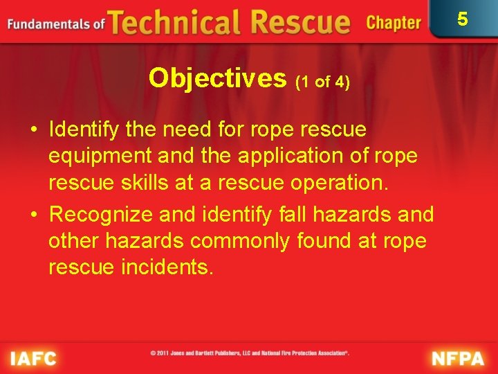 5 Objectives (1 of 4) • Identify the need for rope rescue equipment and