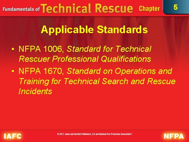 5 Applicable Standards • NFPA 1006, Standard for Technical Rescuer Professional Qualifications • NFPA