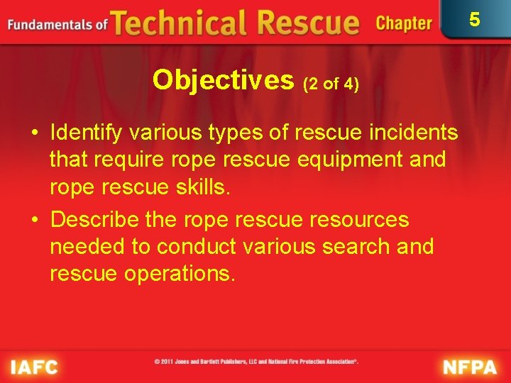 5 Objectives (2 of 4) • Identify various types of rescue incidents that require