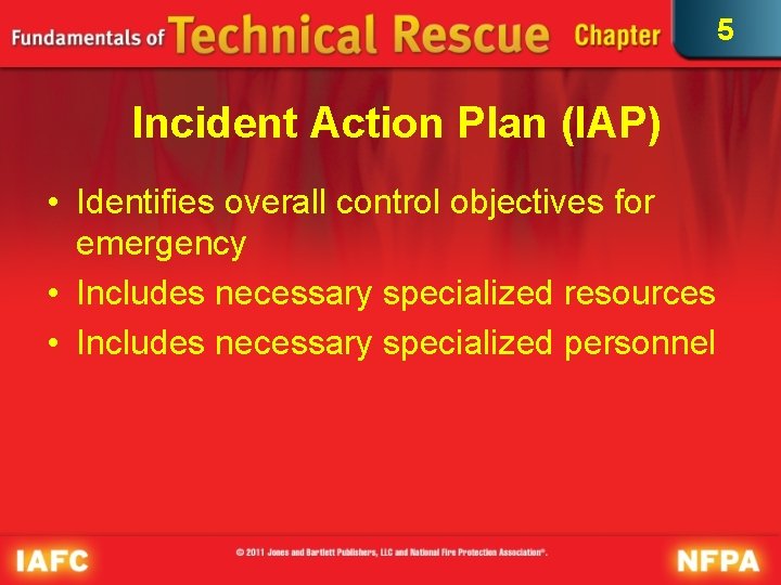 5 Incident Action Plan (IAP) • Identifies overall control objectives for emergency • Includes