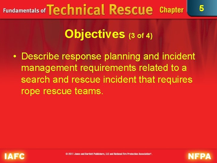 5 Objectives (3 of 4) • Describe response planning and incident management requirements related