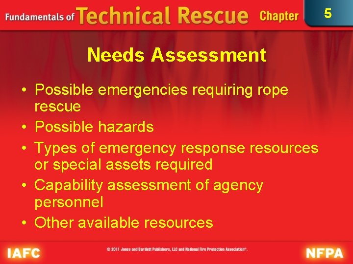 5 Needs Assessment • Possible emergencies requiring rope rescue • Possible hazards • Types