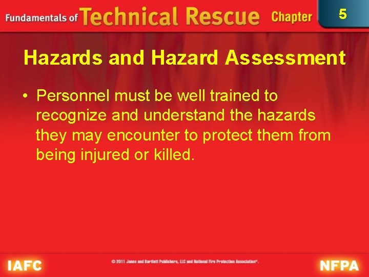 5 Hazards and Hazard Assessment • Personnel must be well trained to recognize and