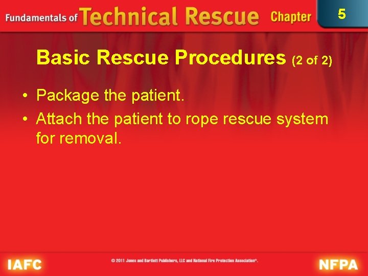 5 Basic Rescue Procedures (2 of 2) • Package the patient. • Attach the