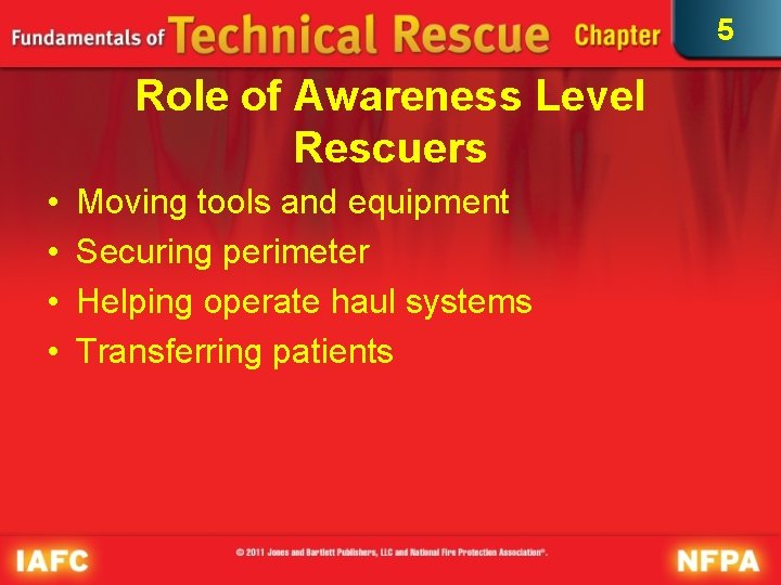 5 Role of Awareness Level Rescuers • • Moving tools and equipment Securing perimeter