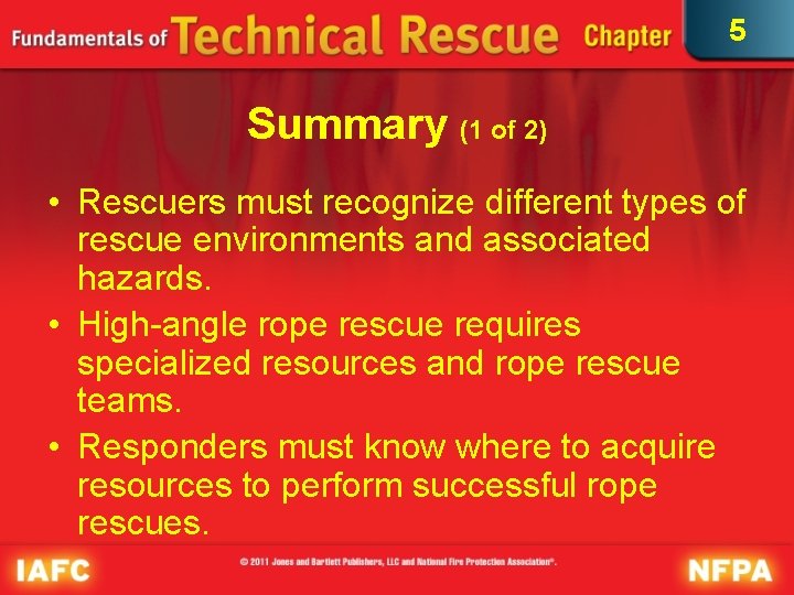 5 Summary (1 of 2) • Rescuers must recognize different types of rescue environments
