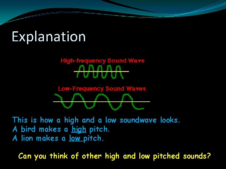 Explanation This is how a high and a low soundwave looks. A bird makes