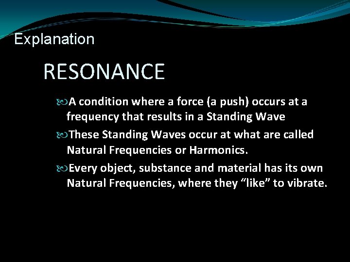 Explanation RESONANCE A condition where a force (a push) occurs at a frequency that