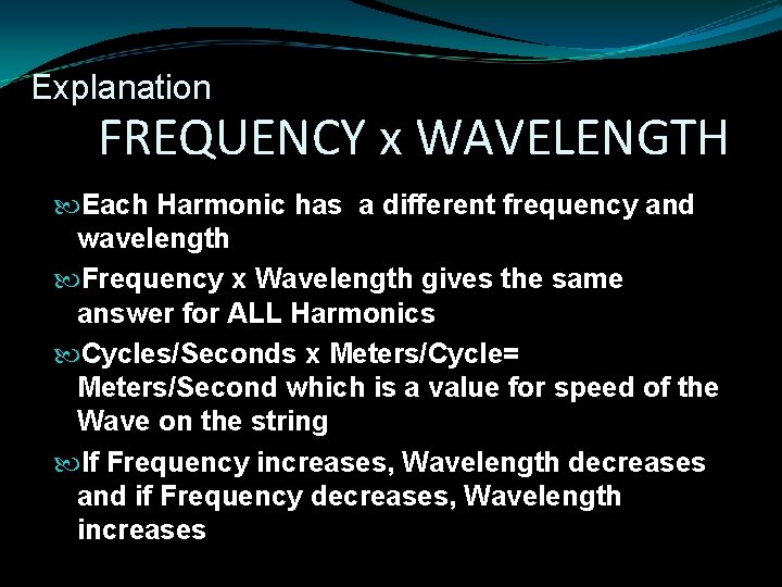 Explanation FREQUENCY x WAVELENGTH Each Harmonic has a different frequency and wavelength Frequency x