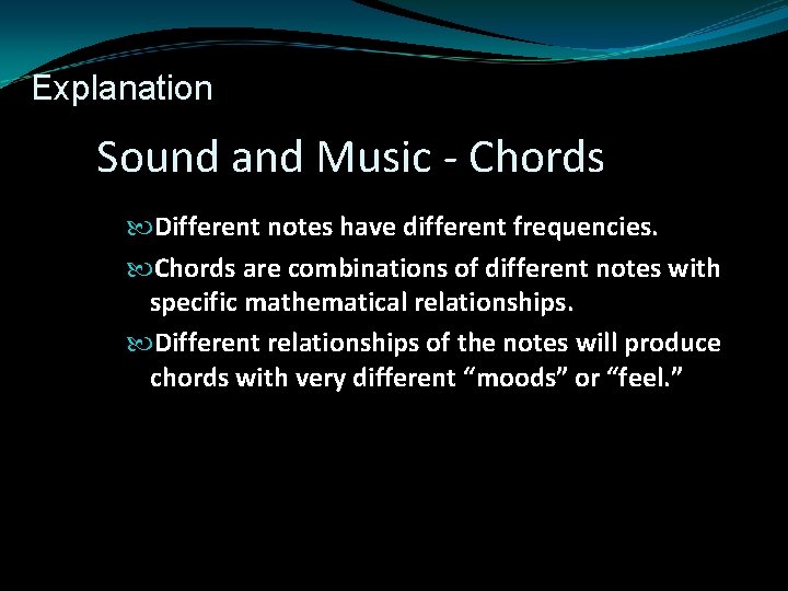 Explanation Sound and Music - Chords Different notes have different frequencies. Chords are combinations