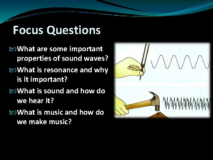 Focus Questions What are some important properties of sound waves? What is resonance and