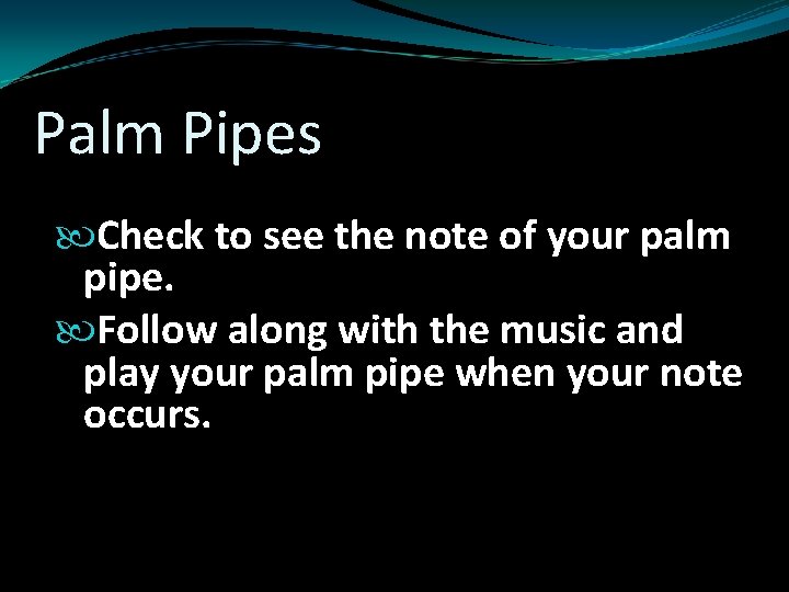 Palm Pipes Check to see the note of your palm pipe. Follow along with