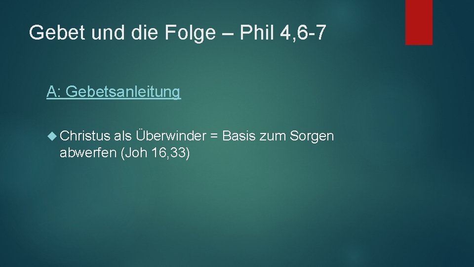 Gebet und die Folge – Phil 4, 6 -7 A: Gebetsanleitung Christus als Überwinder