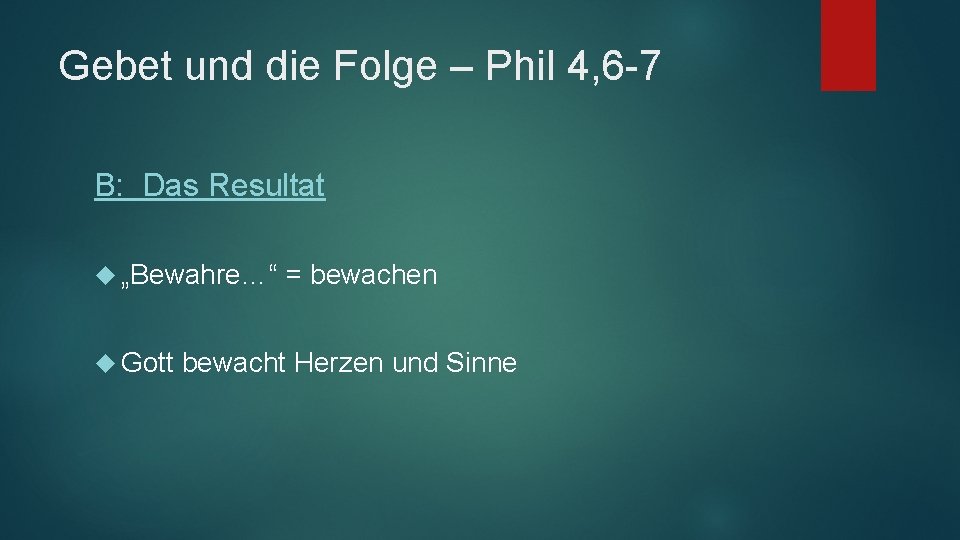Gebet und die Folge – Phil 4, 6 -7 B: Das Resultat „Bewahre…“ Gott