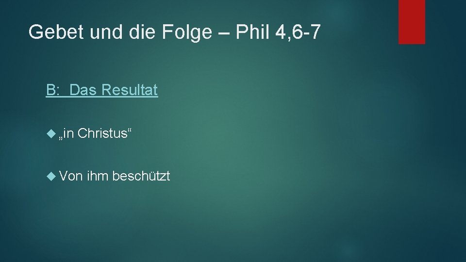 Gebet und die Folge – Phil 4, 6 -7 B: Das Resultat „in Christus“