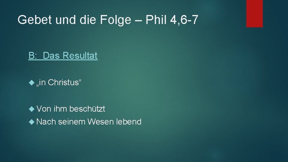 Gebet und die Folge – Phil 4, 6 -7 B: Das Resultat „in Christus“