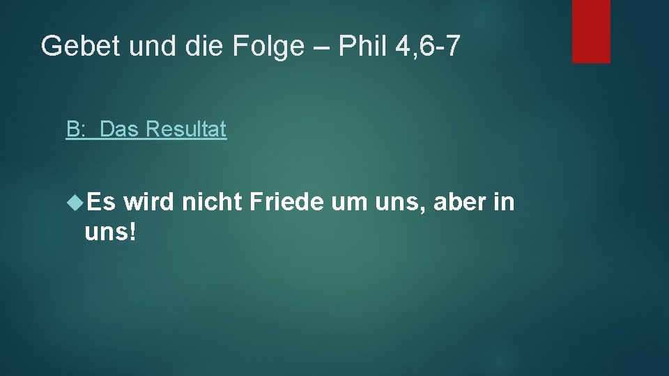 Gebet und die Folge – Phil 4, 6 -7 B: Das Resultat Es wird