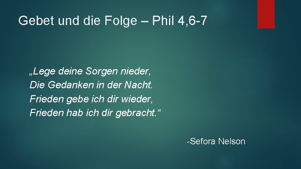 Gebet und die Folge – Phil 4, 6 -7 „Lege deine Sorgen nieder, Die