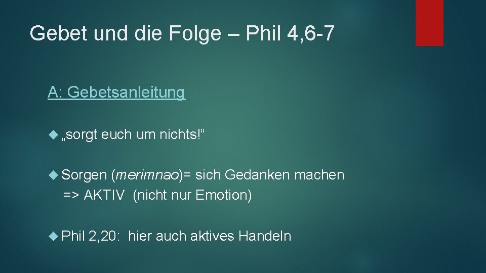 Gebet und die Folge – Phil 4, 6 -7 A: Gebetsanleitung „sorgt euch um