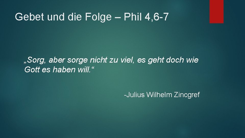 Gebet und die Folge – Phil 4, 6 -7 „Sorg, aber sorge nicht zu