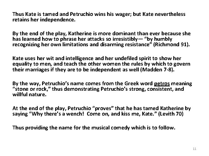 Thus Kate is tamed and Petruchio wins his wager; but Kate nevertheless retains her