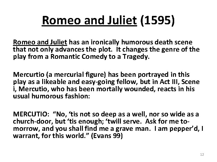 Romeo and Juliet (1595) Romeo and Juliet has an ironically humorous death scene that