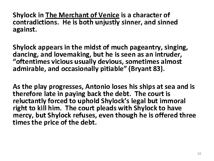 Shylock in The Merchant of Venice is a character of contradictions. He is both