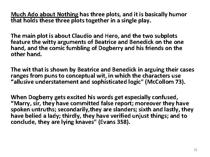 Much Ado about Nothing has three plots, and it is basically humor that holds