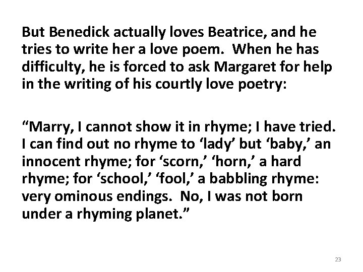 But Benedick actually loves Beatrice, and he tries to write her a love poem.