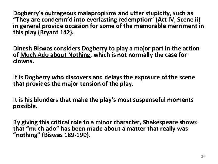 Dogberry’s outrageous malapropisms and utter stupidity, such as “They are condemn’d into everlasting redemption”